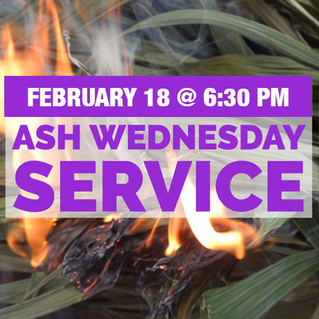 Join us for our Ash Wednesday worship on February 18 at 6:30 p.m.