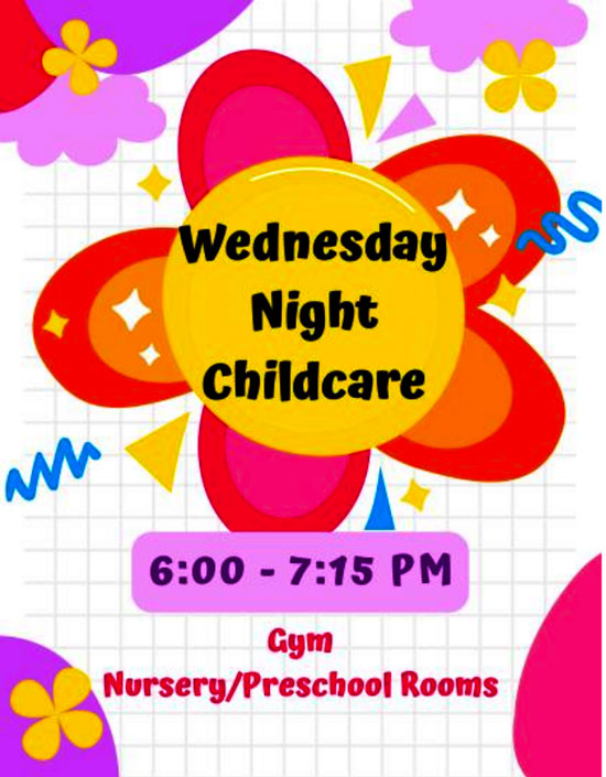 Join us for Wednesday Night Childcare at 6:00 - 7:15 p.m. most every week